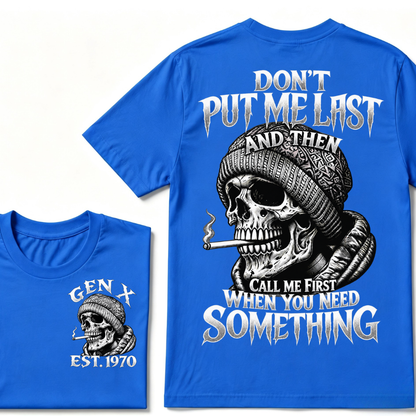 Gen X EST. Year Don't Put Me Last And Then Call Me First When You Need Something Skull T-Shirt