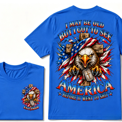 I May Be Old But I Got To See America Before It Went To Shit EST.Year Eagle Cross American Flag Veteran T-Shirt