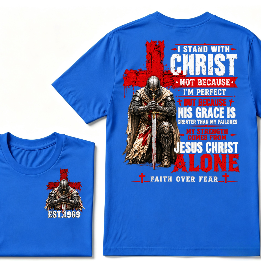 I Stand With Christ Not Because I'm Perfect Knight Templar Cross Faith Over Fear EST.Year Christian Graphic T-Shirt