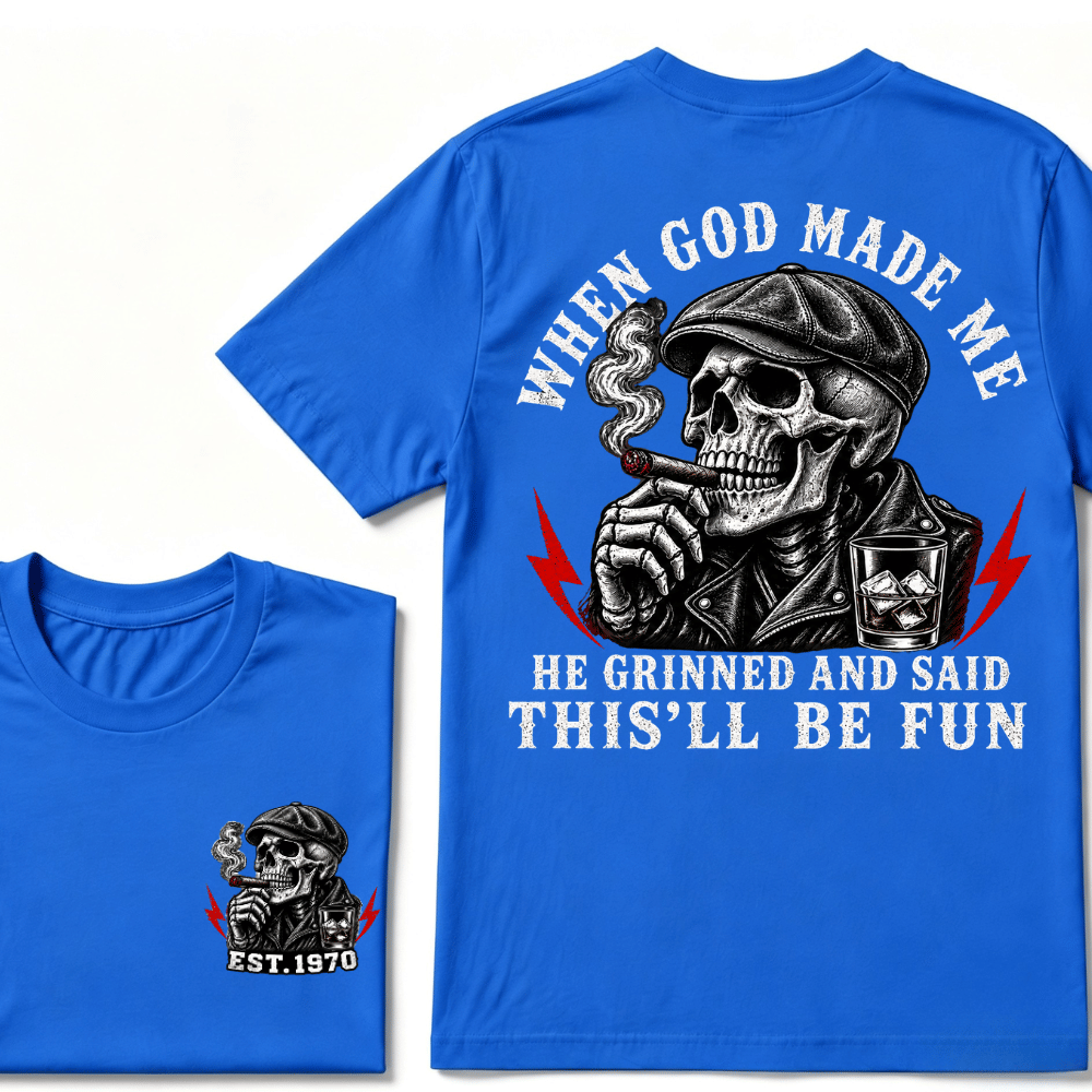 When God Made Me He Grinned And Said "This‘ll Be Fun" T-shirt