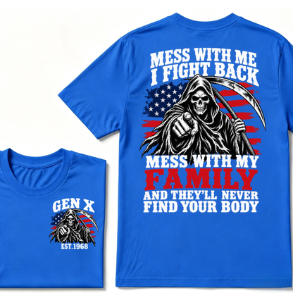Mess With Me I Fight Back Mess With My Family And They'll Never Find Your Body Gen X EST. Year T-Shirt