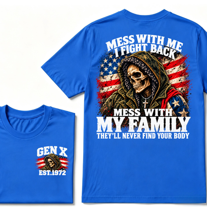 Mess With Me I Fight Back Mess With My Family They'll Never Find Your Body Gen X EST. Year T-Shirt