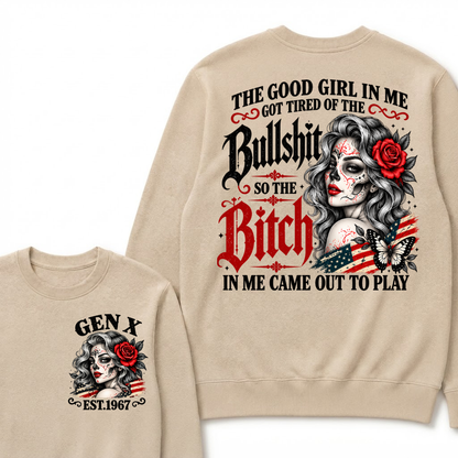 The Good Girl In Me Got Tired Of The Bullshit So The Bitch In Me Came Out To Play EST.Year Lady Attitude Sweatshirt