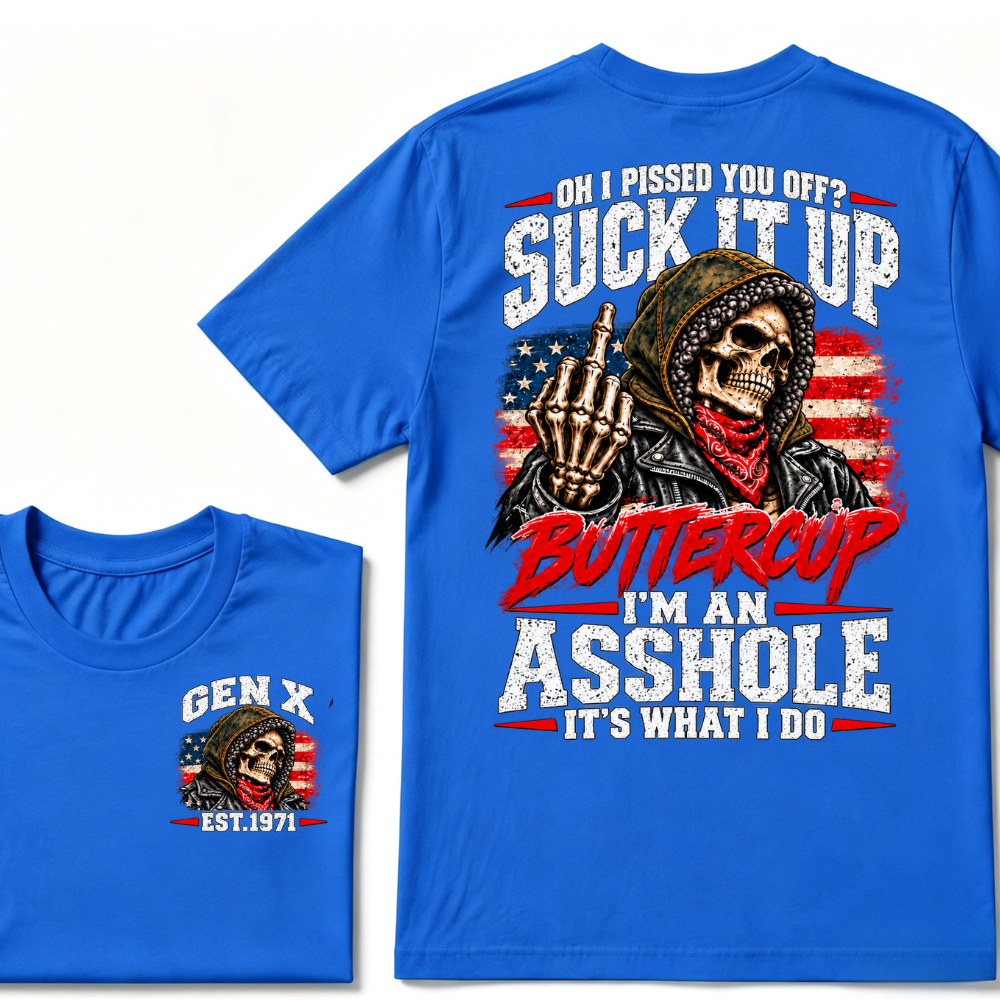 Oh I Pissed You Off? Suck It Up Buttercup I'm An Asshole It's What I Do EST.Year Funny Attitude T-Shirt