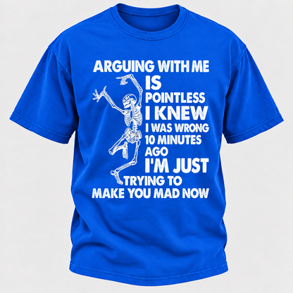 Arguing With Me Is Pointless I Knew I Was Wrong 10 Minutes Ago Funny Dancing Skeleton Graphic T-Shirt