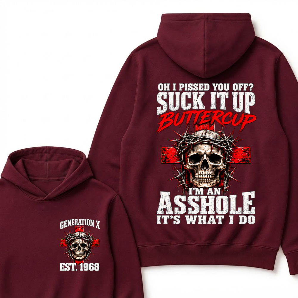 Oh I Pissed You Off? Suck It Up Buttercup. I’m An Asshole, It’s What I Do.Custom Est.Year Hoodie