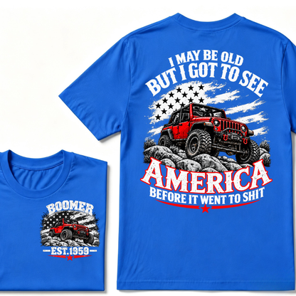I May Be Old But I Got To See America Before It Went To Shit EST.Year Tee
