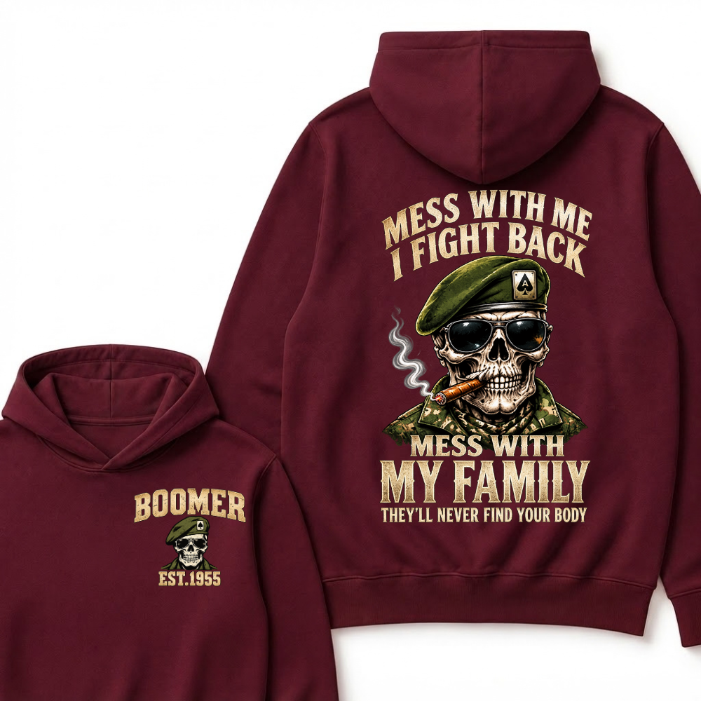 Mess With Me I Fight Back Mess With My Family They’ll Never Find Your Body Boomer Est.Year Hoodie