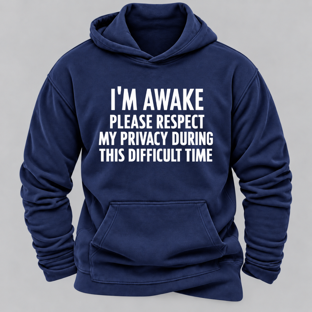 I'm Awake Please Respect My Privacy During This Difficult Time Funny Hoodie