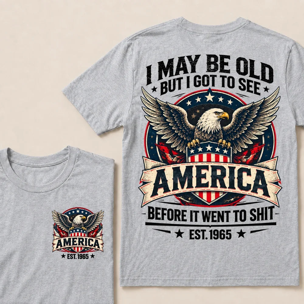 I May Be Old But I Got To See America Before It Went To Shit EST.Year Eagle American Flag Veteran T-Shirt