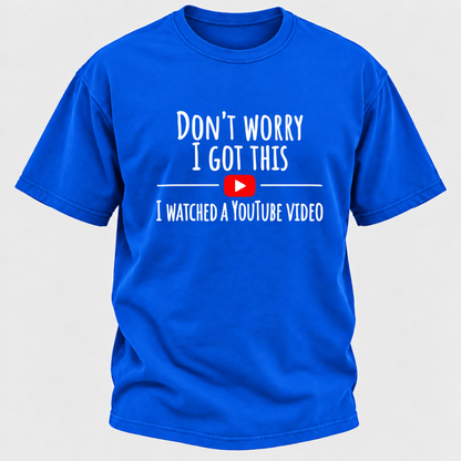 Don't Worry I Got This I Watched A Youtube Video Funny Meme Graphic T-Shirt