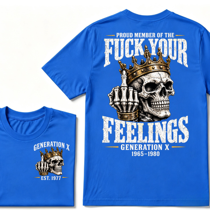 Proud Member Of The FUCK YOUR FEELINGS Gen X 1965-1980 EST.Year Skull Crown Middle Finger T-Shirt