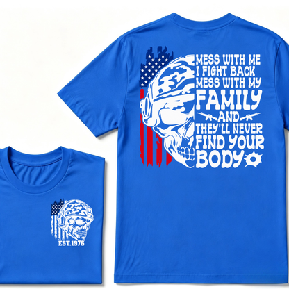 Mess With Me I Fight Back Mess With My Family They'll Never Find Your Body Skull American Flag T-Shirt EST.Year Patriotic Tee