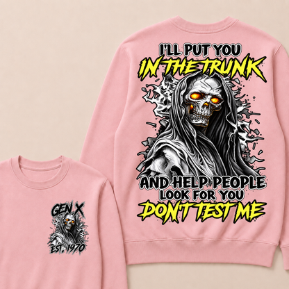 I Will Put You In The Trunk And Help People Look For You Don't Test Me Sweatshirts