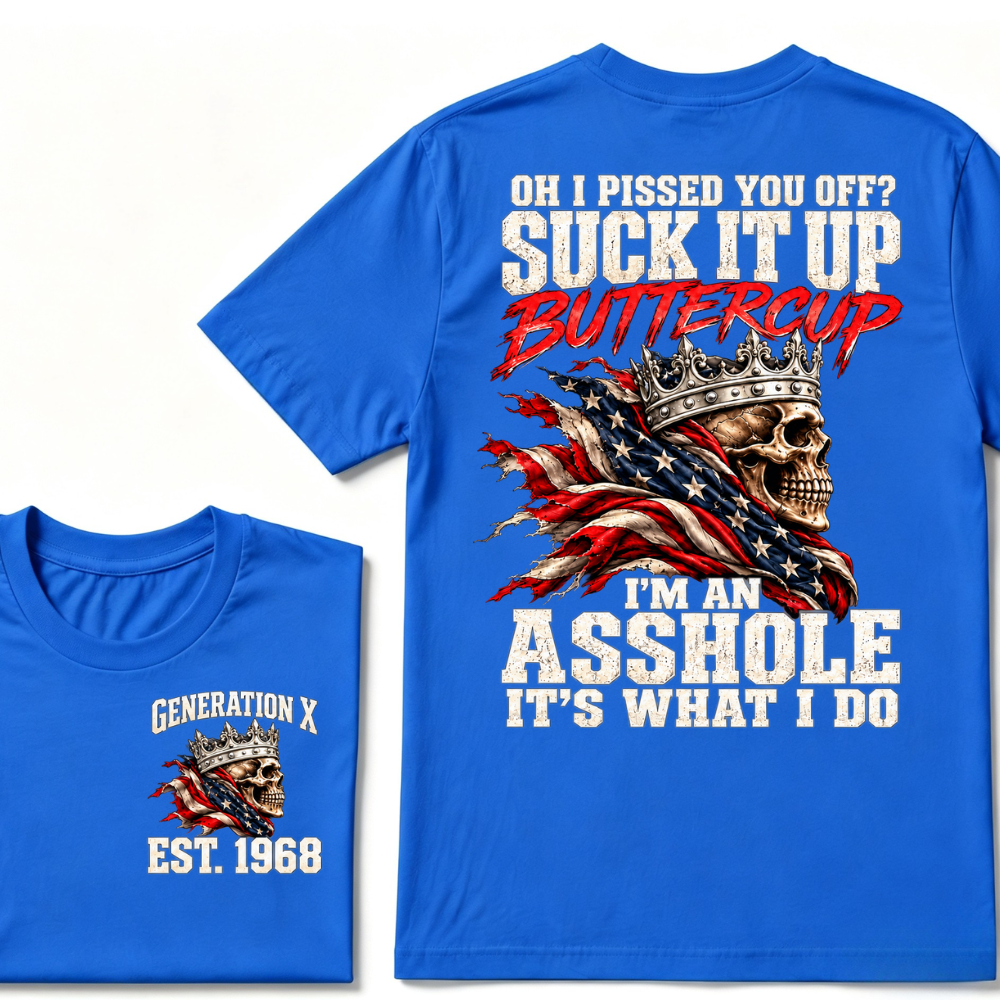 Custom EST.Year OH I PISSED YOU OFF SUCK IT UP BUTTERCUP I’M AN ASSHOLE IT’S WHAT I DO Skull Attitude Graphic Tee