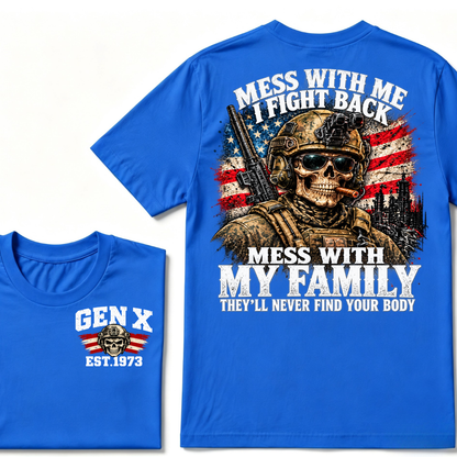 Mess With Me I Fight Back Mess With My Family They’ll Never Find Your Body Gen X Est. Year T-Shirt