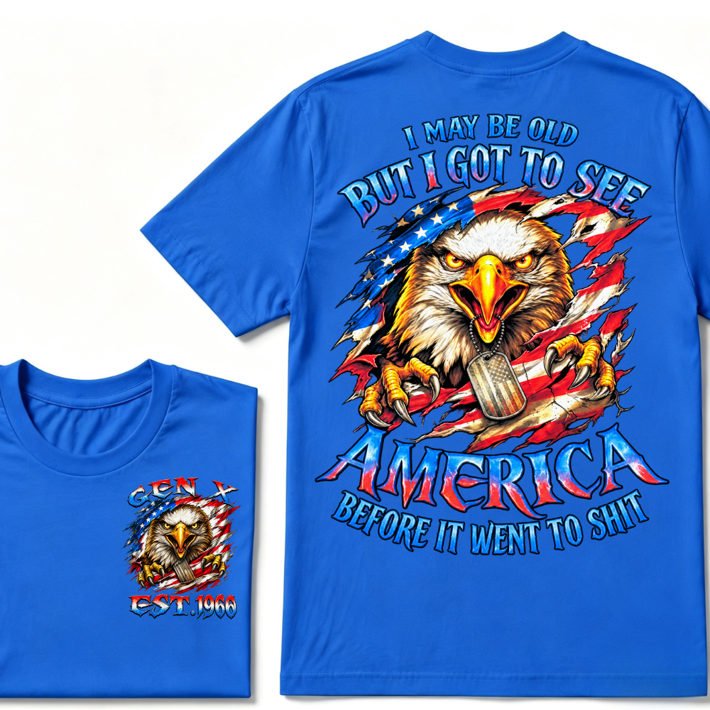 I MAY BE OLD BUT I GOT TO SEE AMERICA BEFORE IT WENT TO SHIT Custom Year Graphic T-Shirt
