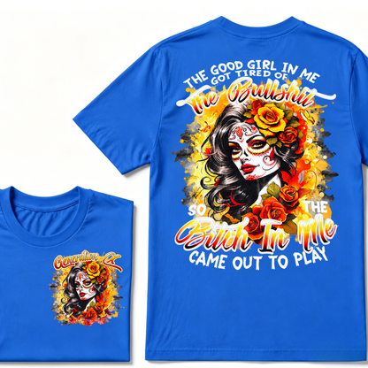 Generation X EST.Year THE GOOD GIRL IN ME GOT TIRED OF THE BULLSHIT SO THE BITCH IN ME CAME OUT TO PLAY T-Shirt