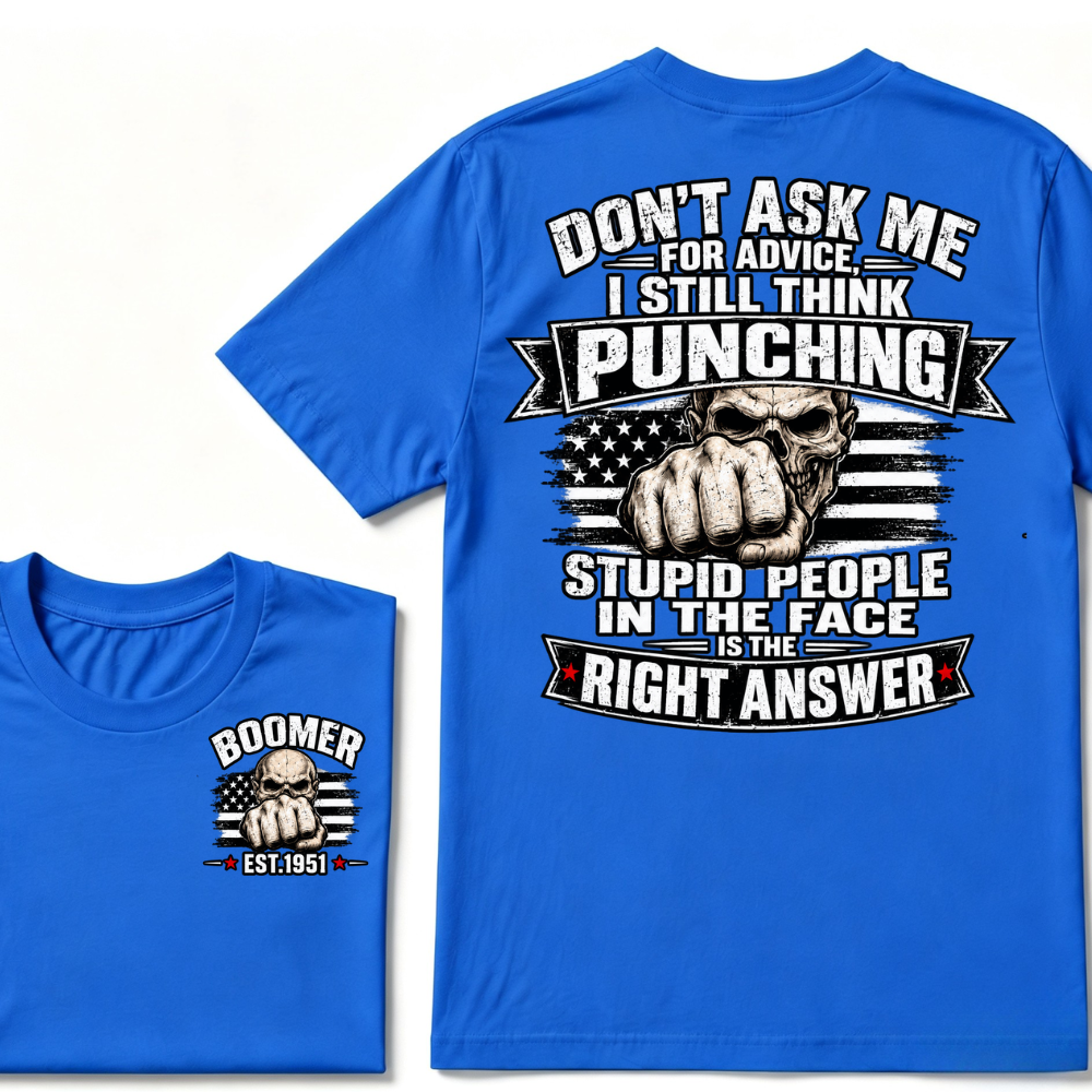 Don't Ask Me For Advice, I Still Think Punching Stupid People In The Face Is The Right Answer EST.Year T-Shirt