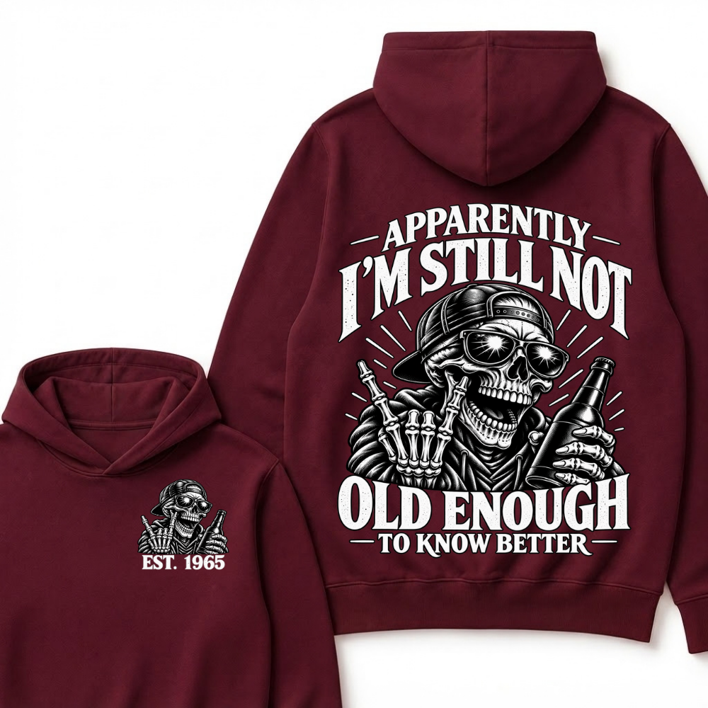Est Year Hoodie |Apparently I'm Still Not Old Enough To Know Better