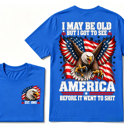 I May Be Old But I Got To See America Before It Went To Shit EST.Year Eagle American Flag Veteran T-Shirt