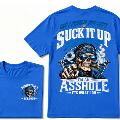 Oh I Pissed You Off? Suck It Up Buttercup I’m An Asshole It’s What I Do Generation X Est.Year Tee