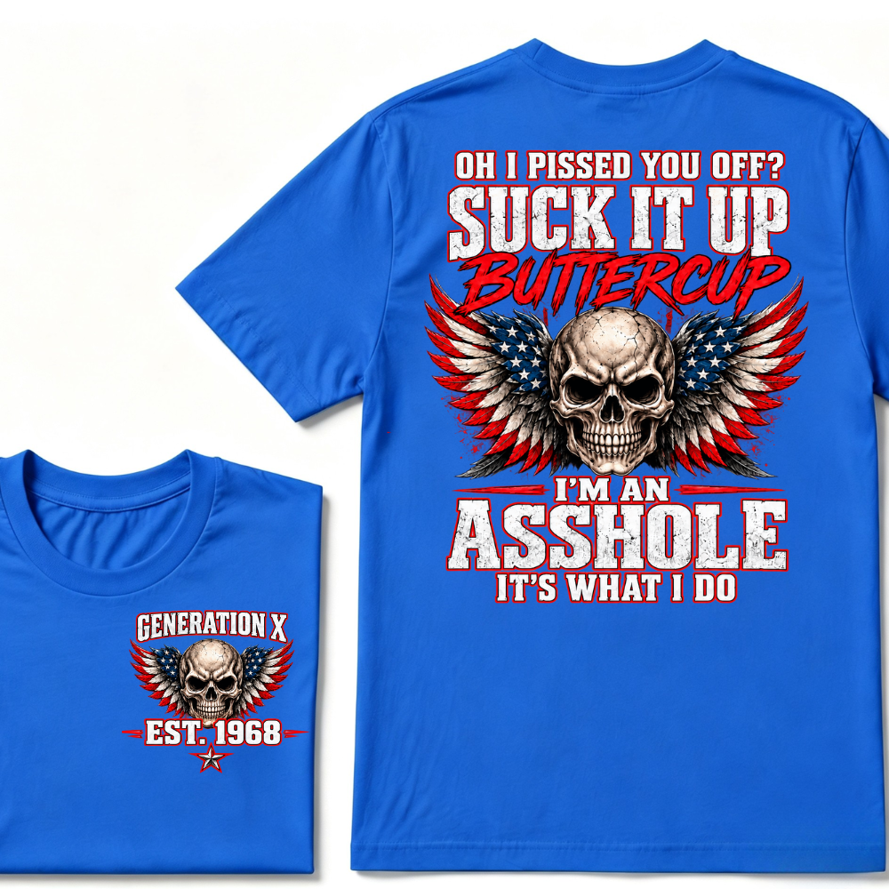 OH I PISSED YOU OFF? SUCK IT UP BUTTERCUP I’M AN ASSHOLE IT’S WHAT I DO Custom Est. Year T-Shirt