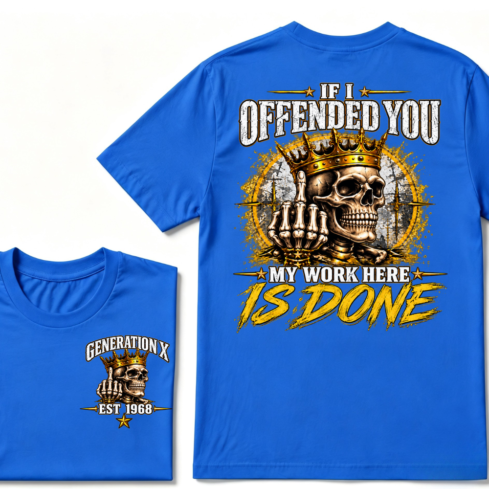 If I Offended You My Work Here Is Done Custom Est. Year Sarcastic Graphic T-Shirt