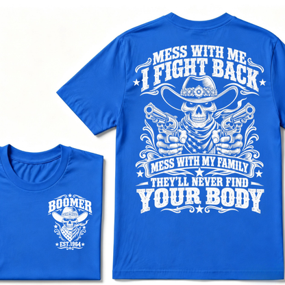 Mess With Me I Fight Back Mess With My Family They'll Never Find Your Body EST.Year Protection Graphic Tee