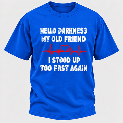 Hello Darkness My Old Friend I Stood Up Too Fast Again Funny Heartbeat Graphic T-Shirt