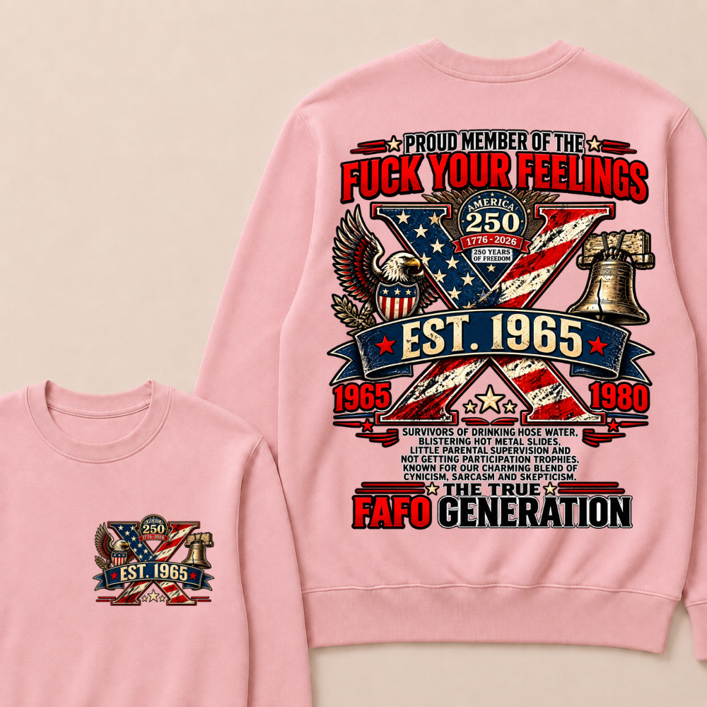 PROUD MEMBER OF THE FUCK YOUR FEELINGS AMERICA 250 1776-2026 250 YEARS OF FREEDOM EST.Year  Sweatshirt