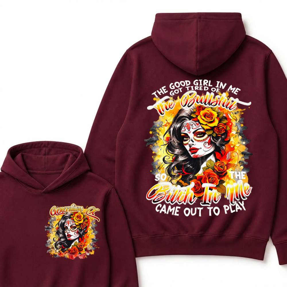 Vintage Sugar Skull Hoodie The Good Girl In Me Got Tired Of The Bullshit So The Bitch In Me Came Out To Play Hooded Sweatshirt