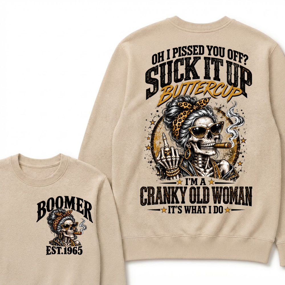 Oh I Pissed You Off Suck It Up Buttercup I'm A Cranky Old Woman EST.Year Vintage Cranky Old Woman Sweatshirt