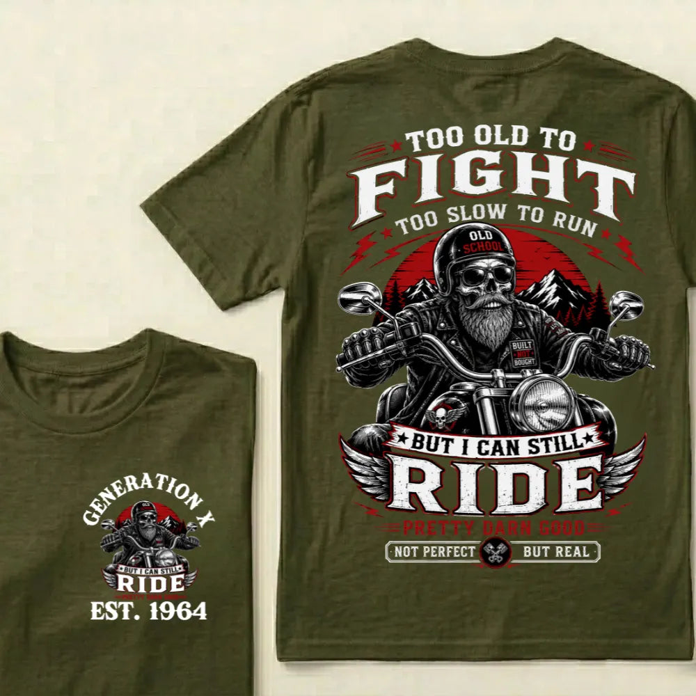 Custom EST.Year Too Old To Fight Too Slow To Run Old School Built Not Bought But I Can Still Ride Pretty Darn Good Not Perfec