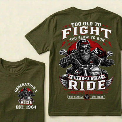 Custom EST.Year Too Old To Fight Too Slow To Run Old School Built Not Bought But I Can Still Ride Pretty Darn Good Not Perfec