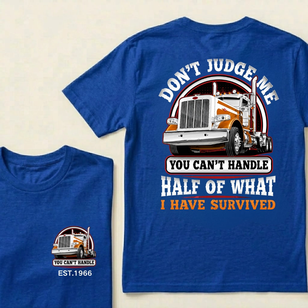 Custom EST.Year DON'T JUDGE ME YOU CAN'T HANDLE HALF OF WHAT I HAVE SURVIVED Semi Truck 1966 Graphic T-Shirt