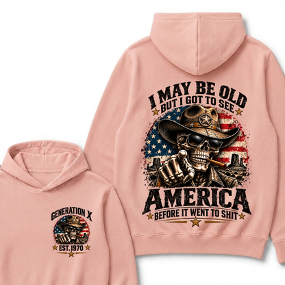 I May Be Old But I Got To See America Before It Went To Shit Generation X Est. Year Hoodie
