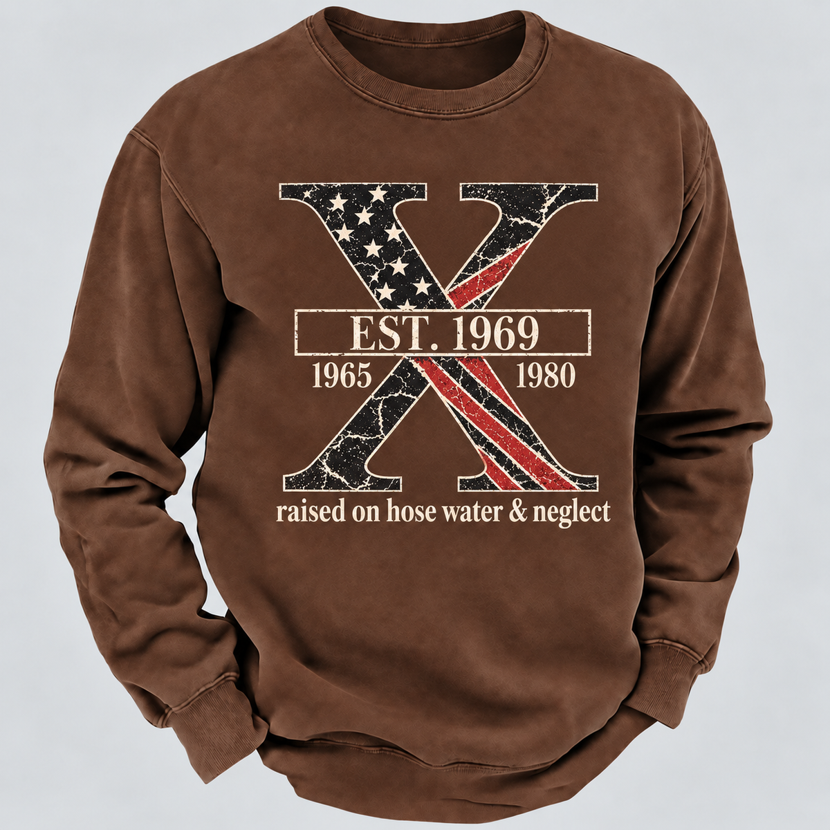 Custom GEN X Year Raised On Hose Water And Neglect USA FLAG Sweatshirt