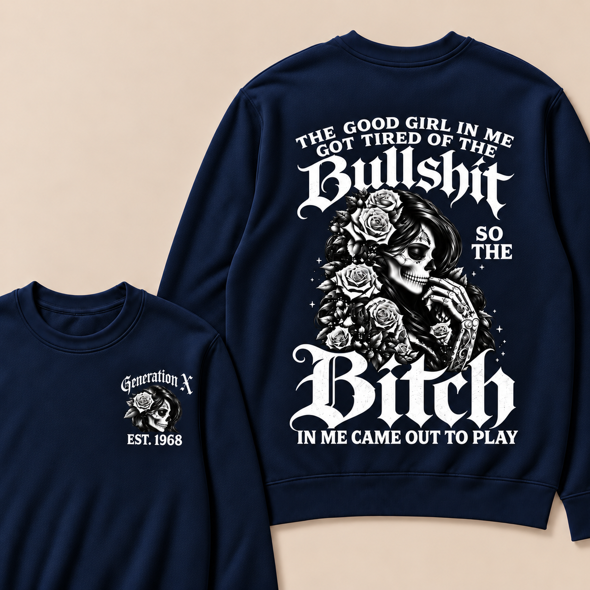 The Good Girl In Me Got Tired Of The Bullshit So The Bitch In Me Came Out To Play Custom Year Sweatshirt