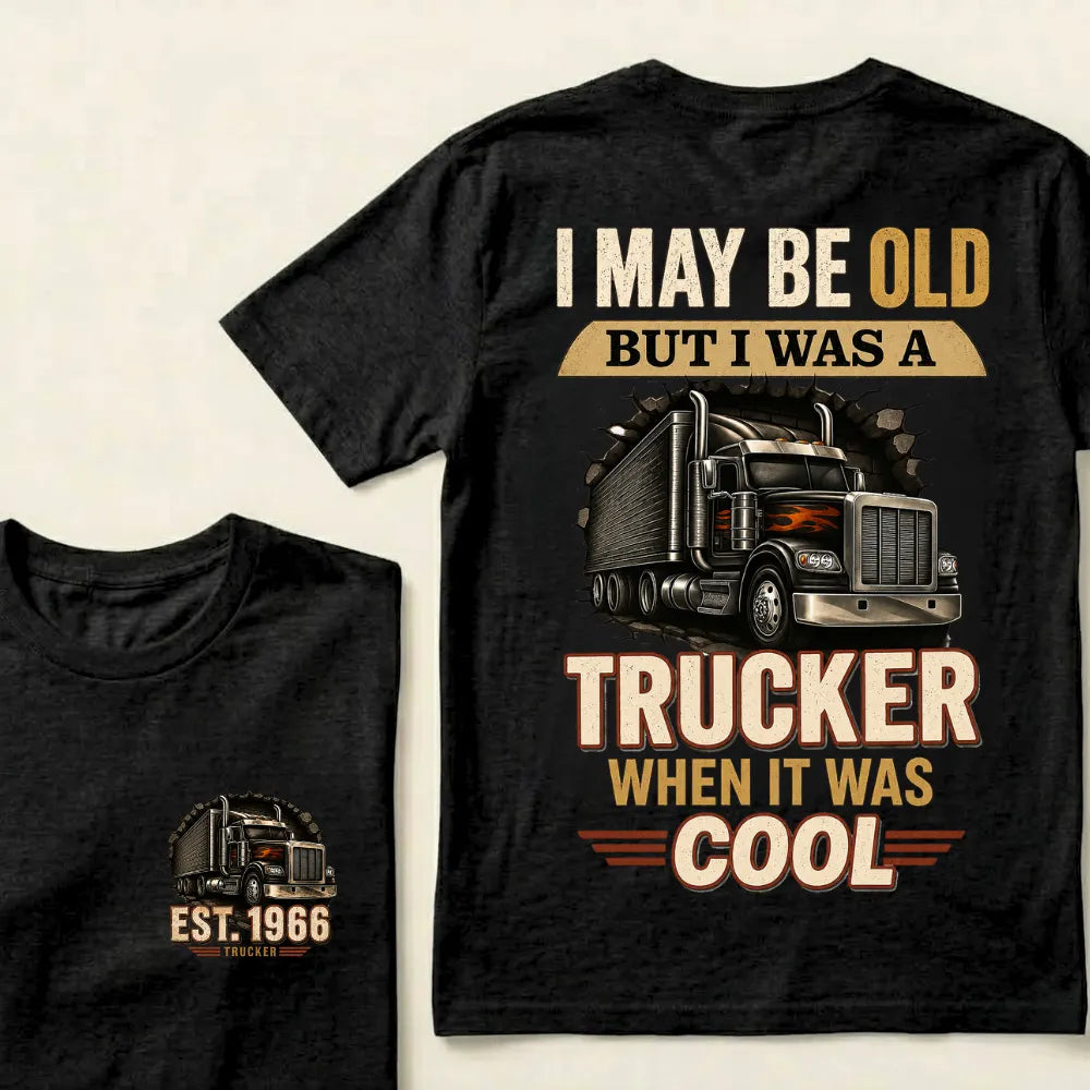 Custom EST.Year I May Be Old But I Was A Trucker When It Was Cool Classic Truck Graphic T-Shirt