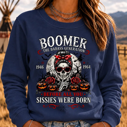 Boomer The Badass Generation Before All You Sissies Were Born Sweatshirts