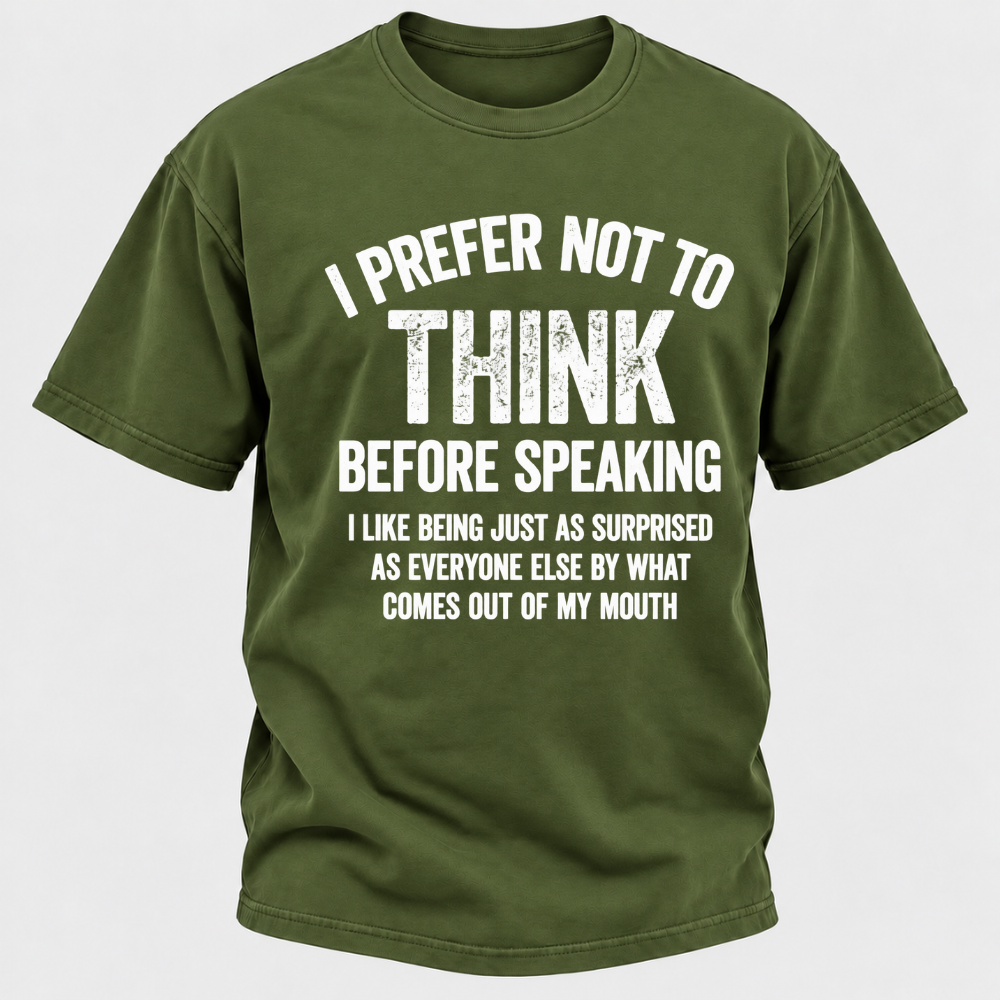 I Prefer Not To Think Before Speaking T-shirt