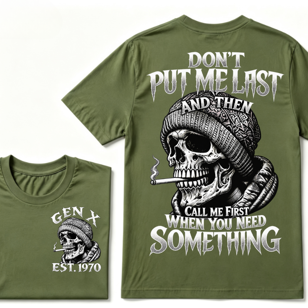 Gen X EST. Year Don't Put Me Last And Then Call Me First When You Need Something Skull T-Shirt