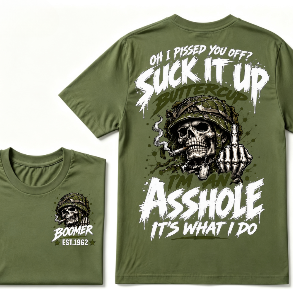 Oh I Pissed You Off? Suck It Up Buttercup I'm An Asshole It's What I Do EST.Year Military Soldier Skull Tee