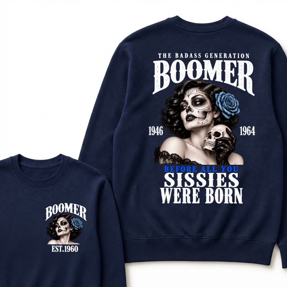 Boomer EST.Year The Badass Generation Boomer 1946 1964 Before All You Sissies Were Born Lady Rose Graphic Sweatshirt