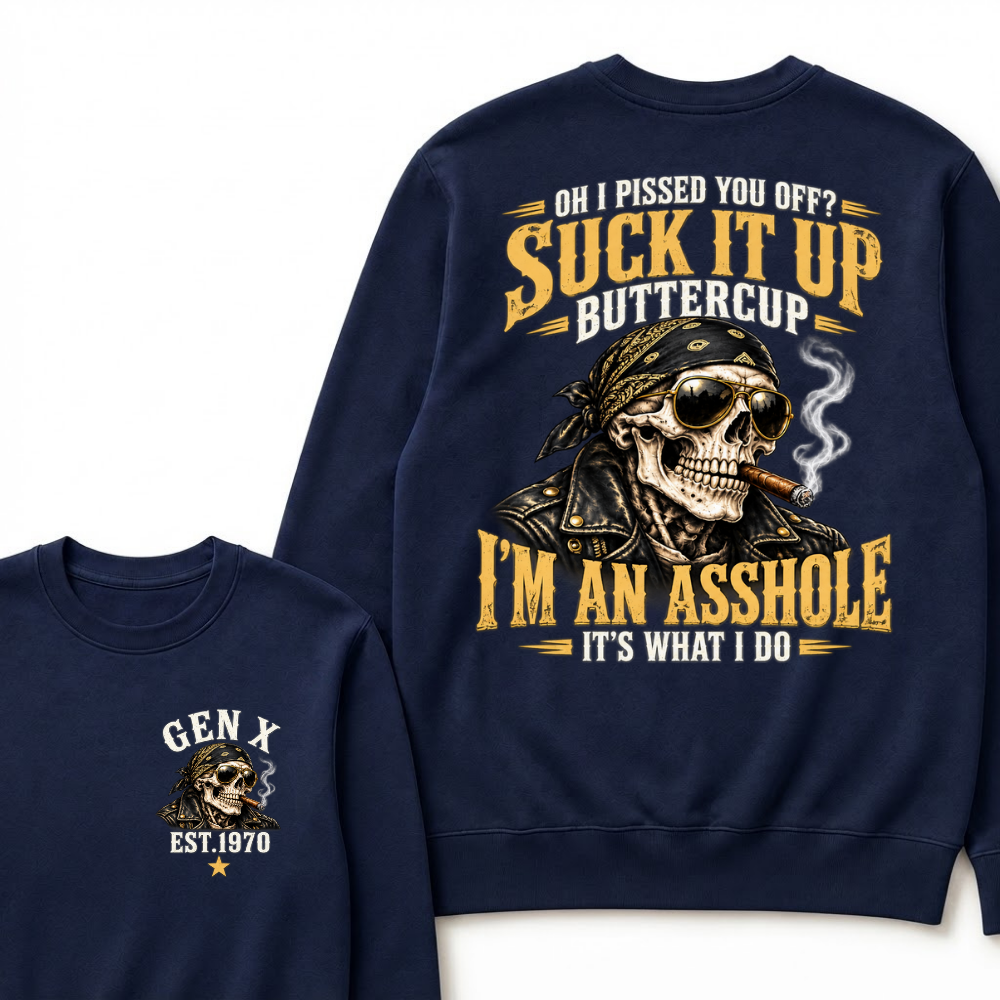 Oh I Pissed You Off? Suck It Up Buttercup I’m An Asshole It’s What I Do EST.Year Vintage Attitude Sweatshirt