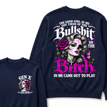 The Good Girl In Me Got Tired Of The Bullshit So The Bitch In Me Came Out To Play EST.Year Vintage Women Gift Sweatshirt