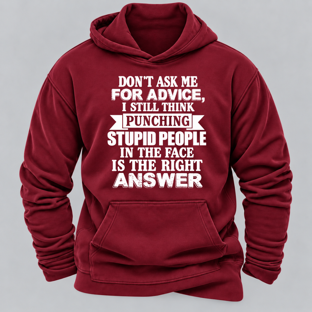 Don't Ask Me For Advice I Still Think Punching Stupid People In The Face Is The Right Answer Funny Sarcastic Quote Hoodie
