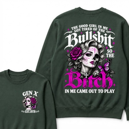 The Good Girl In Me Got Tired Of The Bullshit So The Bitch In Me Came Out To Play EST.Year Vintage Women Gift Sweatshirt