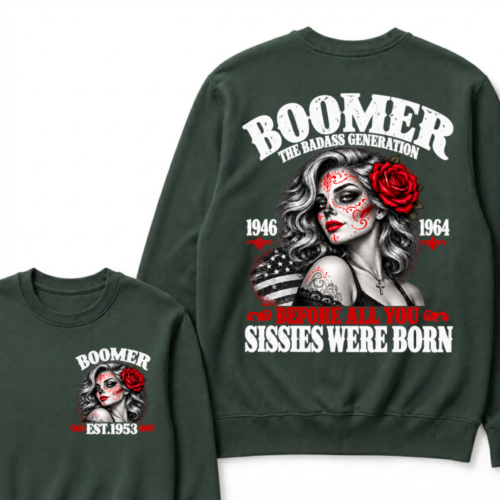 Boomer The Badass Generation 1946 1964 Before All You Sissies Were Born EST.Year Vintage The Badass Generation Graphic Sweatshirt